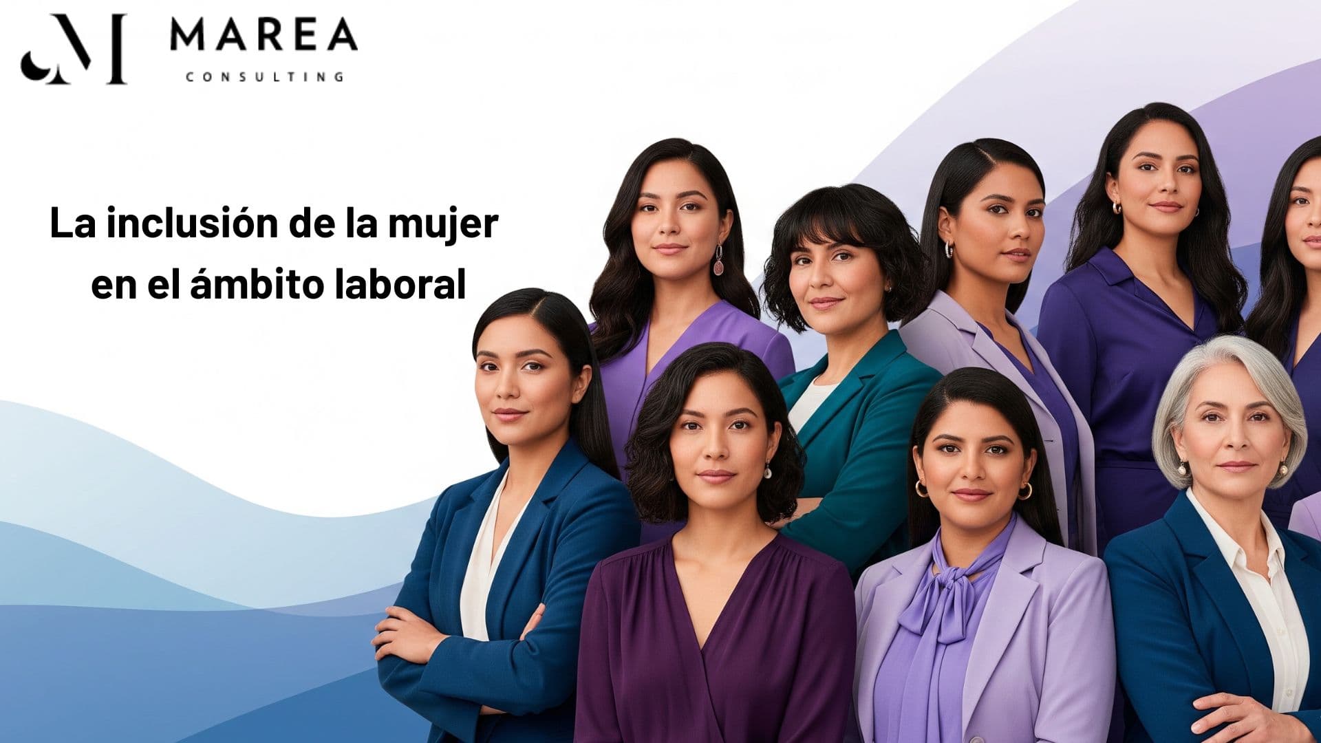 Inclusión de la mujer en el ámbito laboral: por qué las mujeres líderes no avanzan y cómo cambiar eso — MAREA Consulting